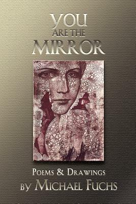 You are the Mirror: Poems and Drawings by Michael Fuchs