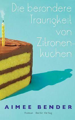 Die besondere Traurigkeit von Zitronenkuchen : Roman by Aimee Bender