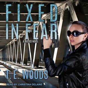 Fixed in Fear by T. E. Woods