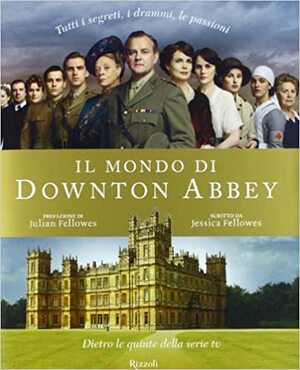 Il mondo di Downton Abbey by Jessica Fellowes