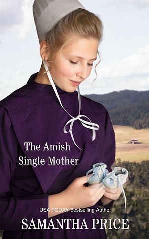 The Amish Single Mother by Samantha Price, Samantha Price