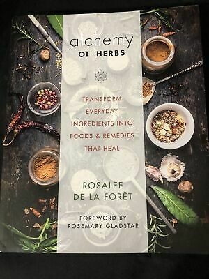 Alchemy of Herbs: Transform Everyday Ingredients into Foods and Remedies That Heal by Rosalee de la Foret