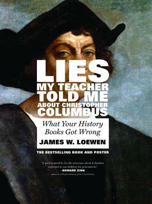 Lies My Teacher Told Me about Christopher Columbus: What Your History Books Got Wrong by James W. Loewen