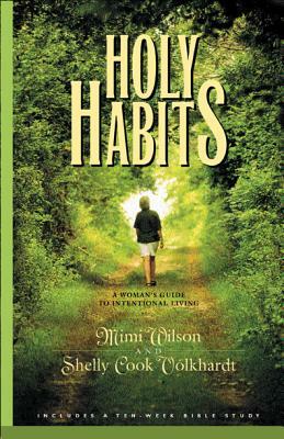 Holy Habits: A Woman's Guide to Intentional Living by Shelly Volkhardt, Marilyn Wilson