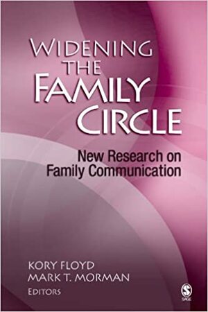 Widening the Family Circle: New Research on Family Communication by Kory Floyd