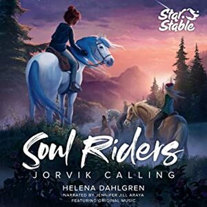 Soul Riders: Jorvik Calling by Jennifer Jill Araya, Star Stable Entertainment AB, Helena Dahlgren