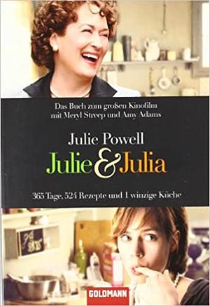 Julie & Julia: 365 Tage, 524 Rezepte und 1 winzige Küche by Julie Powell