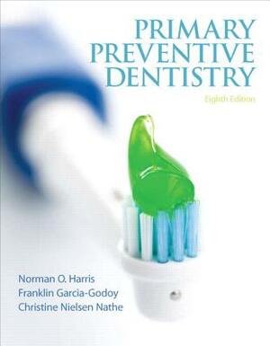 Primary Preventive Dentistry by Franklin Garcia-Godoy, Norman Harris, Christine Nathe