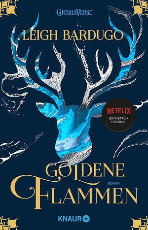 Goldene Flammen: Roman | Die Fantasy-Reihe zur Netflix-Serie "Shadow and Bone" by Leigh Bardugo