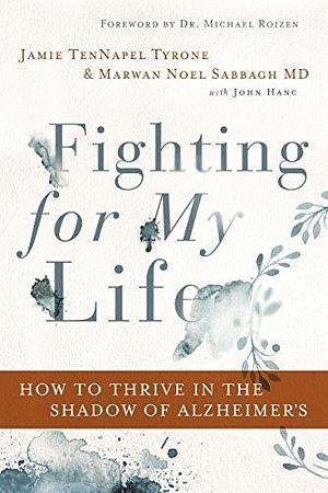 Fighting for My Life: How to Thrive in the Shadow of Alzheimer's by Marwan Noel Sabbagh, Marwan Noel Sabbagh, Dr Michael Roizen