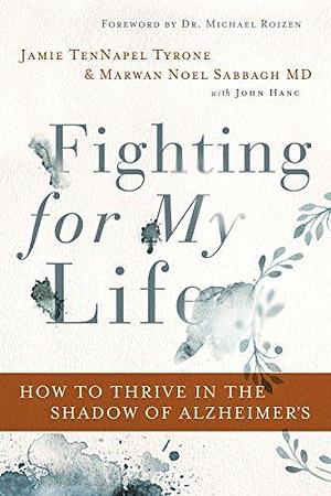 Fighting for My Life: How to Thrive in the Shadow of Alzheimer's by Dr Michael Roizen, Marwan Noel Sabbagh, Marwan Noel Sabbagh