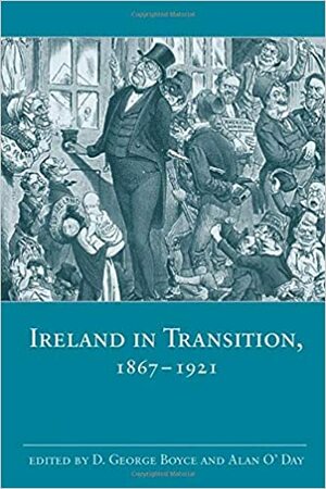 Ireland in Transition, 1867-1921 by David George Boyce, Alan O'Day