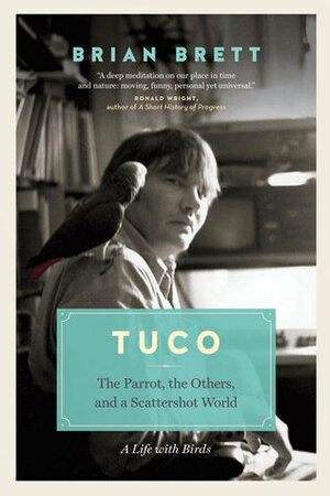 Tuco: The Parrot, the Others, and a Scattershot World by Brian Brett