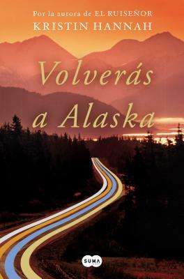 Volverás a Alaska by Kristin Hannah