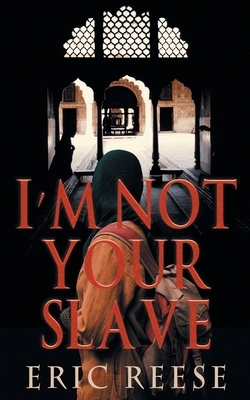 I'm not your Slave: The Story of Imtiyaaz by Eric Reese