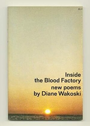 Inside the Blood Factory by Diane Wakoski