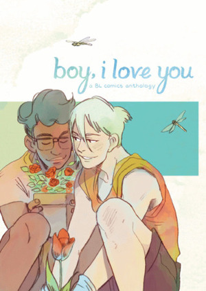 Boy, I Love You: A BL Comics Anthology by Marlena Konglau, Eric Alexander Arroyo, Kou Chen, Shivana Sookdeo, S.M. Vidaurri, Emily Forster, Aatmaja Pandya