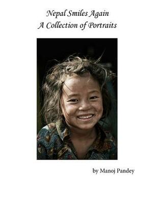 Nepal Smiles Again: A Collection of Protraits by Manoj Pandey