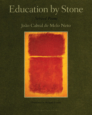 Education by Stone by João Cabral de Melo Neto, Richard Zenith