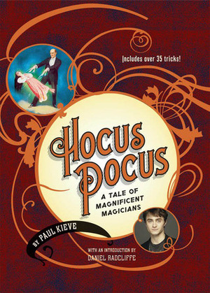 Hocus Pocus: A Tale of Magnificent Magicians by Paul Kieve