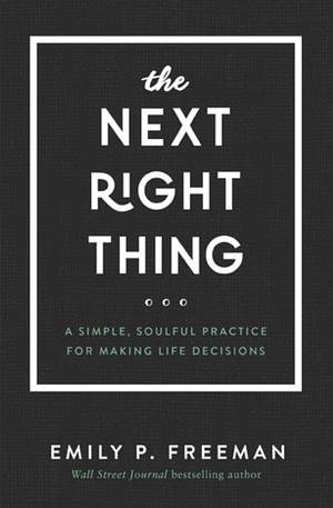The Next Right Thing by Emily P. Freeman