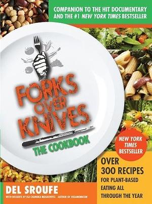 Forks Over Knives—The Cookbook: Over 300 Simple and Delicious Plant-Based Recipes to Help You Lose Weight, Be Healthier, and Feel Better Every Day by Isa Chandra Moskowitz, Del Sroufe, Del Sroufe