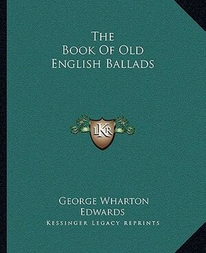 The Book of Old English Ballads by George Wharton Edwards