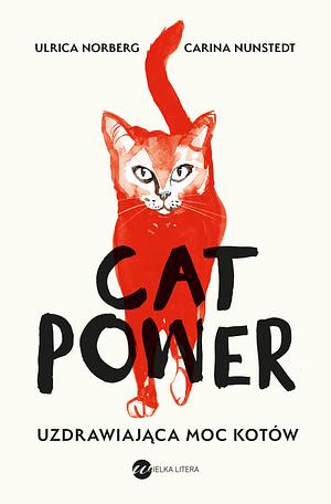 Cat Power. Uzdrawiająca moc kotów by Carina Nunstedt, Urszula Pacanowska Skogqvist, Ulrica Norberg