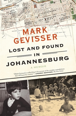 Lost and Found in Johannesburg: A Memoir by Mark Gevisser