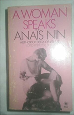 Woman Speaks by Anaïs Nin, Evelyn J. Hinz