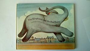 The elephant and the bad baby; by Elfrida Vipont, Elfrida Vipont