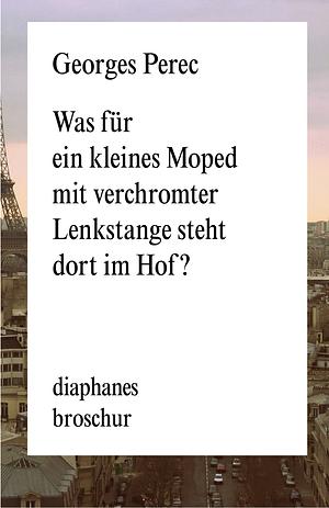 Was für ein kleines Moped mit verchromter Lenkstange steht dort im Hof? by Georges Perec