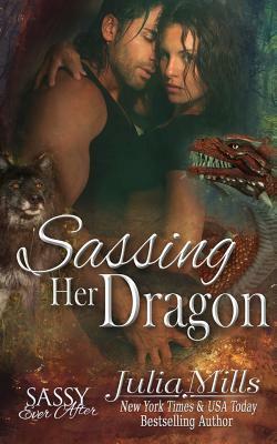 Sassing Her Dragon: Sassy Ever After by Julia Mills