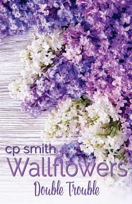 Wallflowers: Double Trouble by Cp Smith