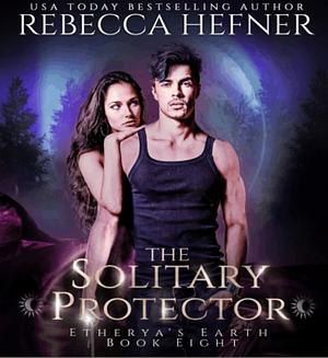 The Solitary Protector by Rebecca Hefner, Rebecca Hefner