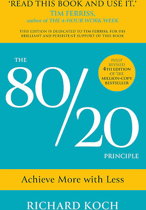 The 80/20 Principle: Achieve More with Less by Richard Koch