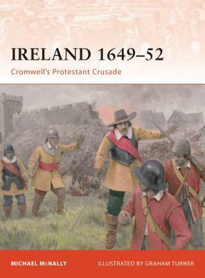 Ireland 1649-52: Cromwell's Protestant Crusade by Michael McNally