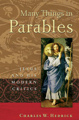 Many Things in Parables: Jesus and His Modern Critics by Charles W. Hedrick