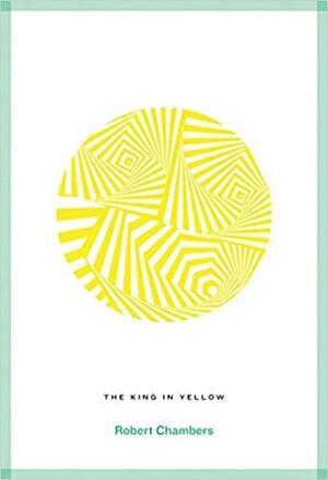 The King in Yellow by Robert W. Chambers