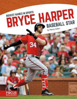 Bryce Harper: Baseball Star by Marty Gitlin