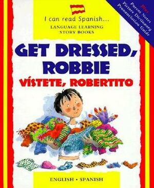 Get Dressed, Robbie / Vístete, Robertito (English and Spanish Edition) by Lone Morton, Mary Risk