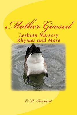 Mother Goosed: Lesbian Nursery Rhymes and More by C. D. Overstreet