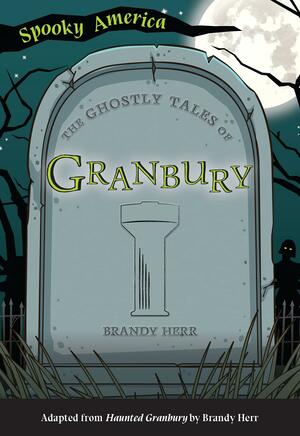 The Ghostly Tales of Granbury by Brandy Herr