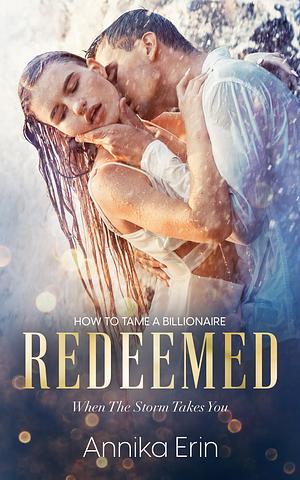 Redeemed: A Billionaire Enemies to Lovers Romance by Annika Erin, Annika Erin