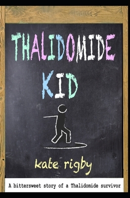 Thalidomide Kid by Kate Rigby