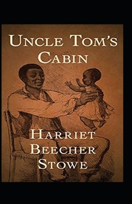 Uncle Tom's Cabin Annotated by Harriet Beecher Stowe