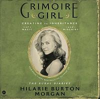 Grimoire Girl: A Memoir of Magic and Mischief by Hilarie Burton Morgan