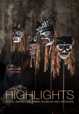 Highlights: Of the Royal British Columbia Museum and Archives by Gerry Truscott, Susan Mayse
