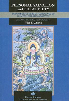 Personal Salvation and Filial Piety: Two Precious Scroll Narratives of Guanyin and Her Acolytes by 