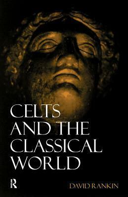 Celts and the Classical World by David Rankin